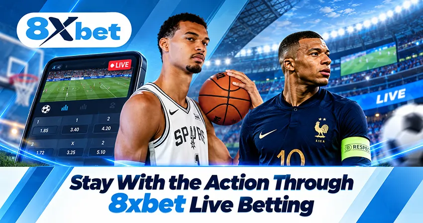 Stay With the Action Through 8xbet Live Betting